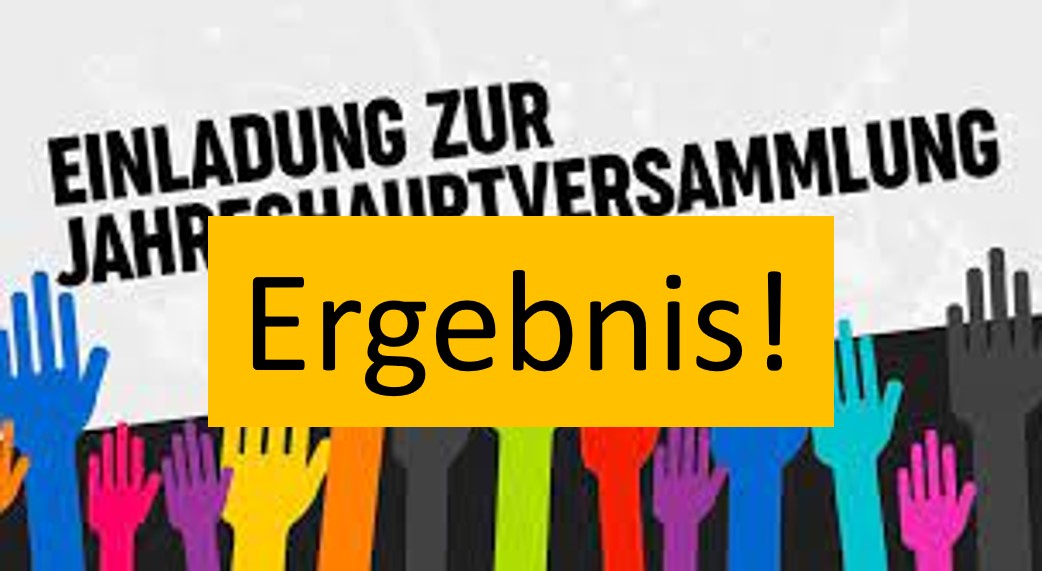 Hier die Ergebnisse der Jahreshauptversammlung